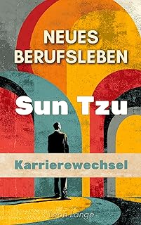 Neues Berufsleben: Sun Tzu und der Karrierewechsel