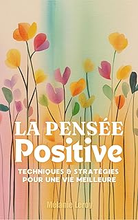 La Pensée Positive: Techniques et Stratégies pour 